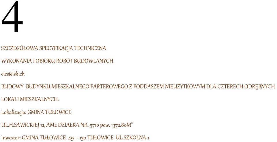 CZTERECH ODRĘBNYCH LOKALI MIESZKALNYCH. Lokalizacja: GMINA TUŁOWICE UL.H.SAWICKIEJ 12, AM2 DZIAŁKA NR.