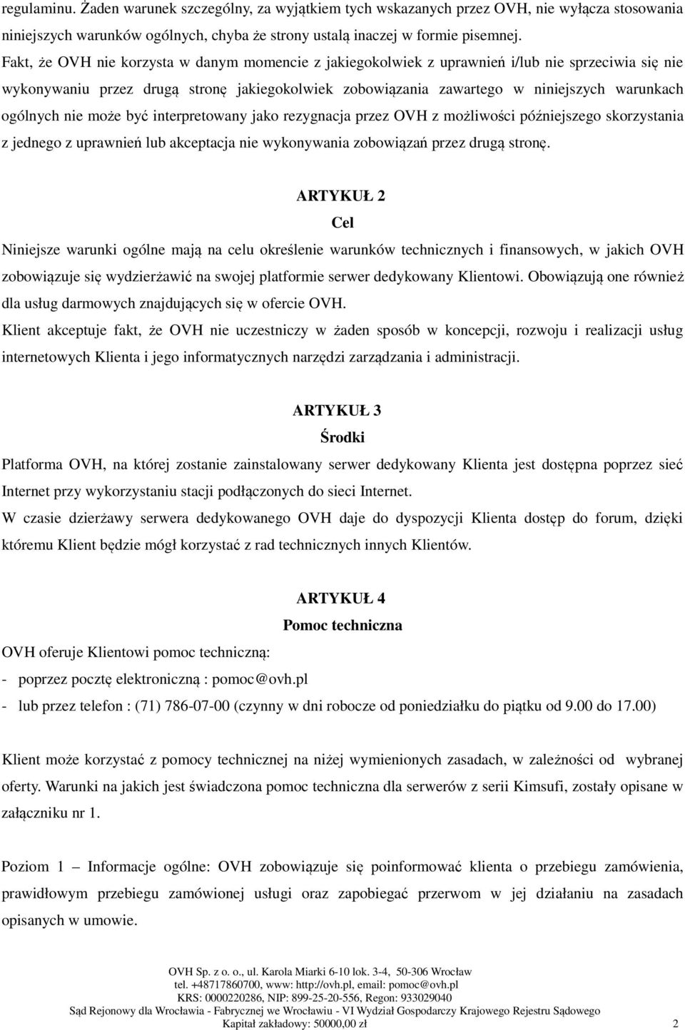 ogólnych nie może być interpretowany jako rezygnacja przez OVH z możliwości późniejszego skorzystania z jednego z uprawnień lub akceptacja nie wykonywania zobowiązań przez drugą stronę.