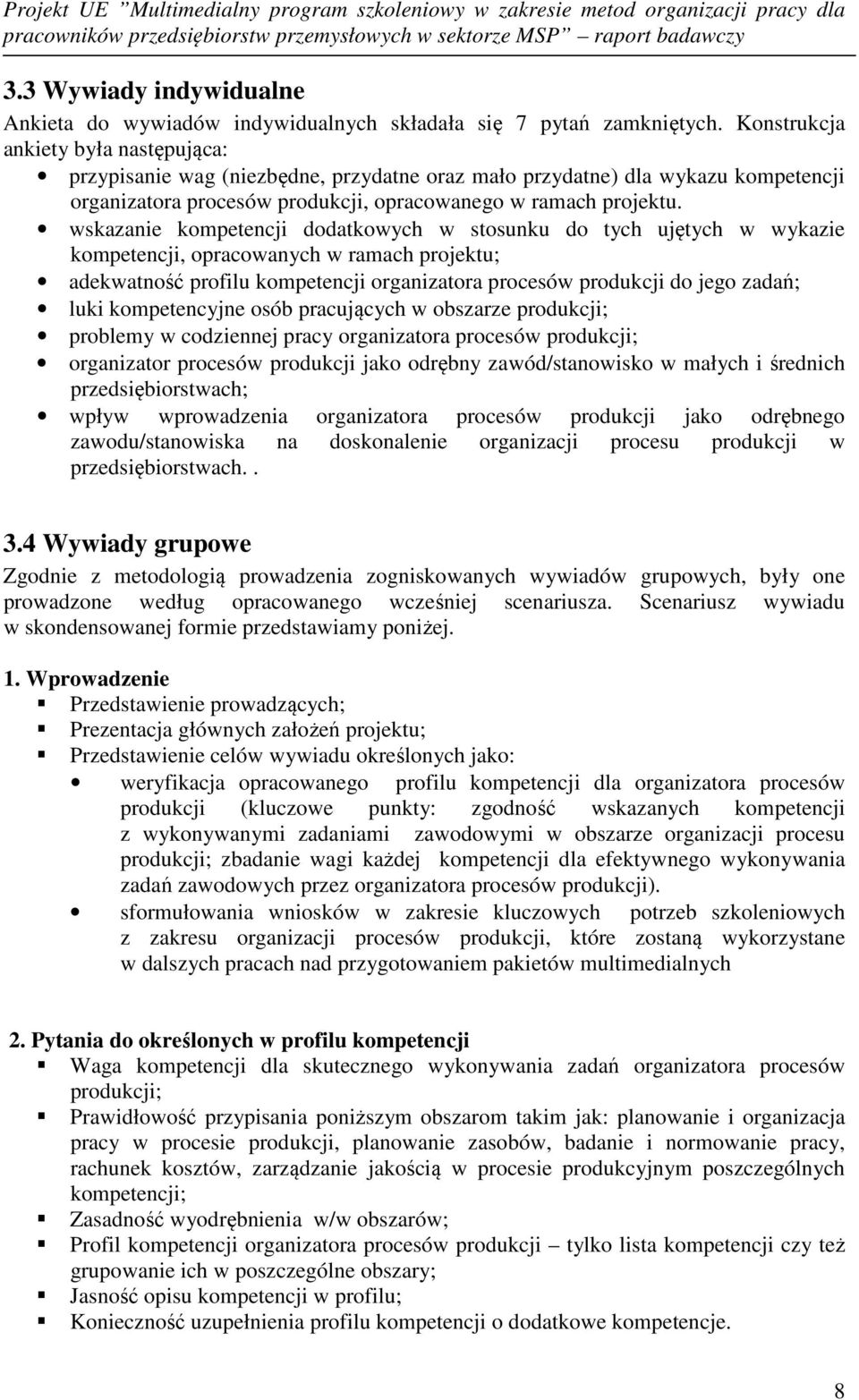 wskazanie kompetencji dodatkowych w stosunku do tych ujętych w wykazie kompetencji, opracowanych w ramach projektu; adekwatność profilu kompetencji organizatora procesów produkcji do jego zadań; luki