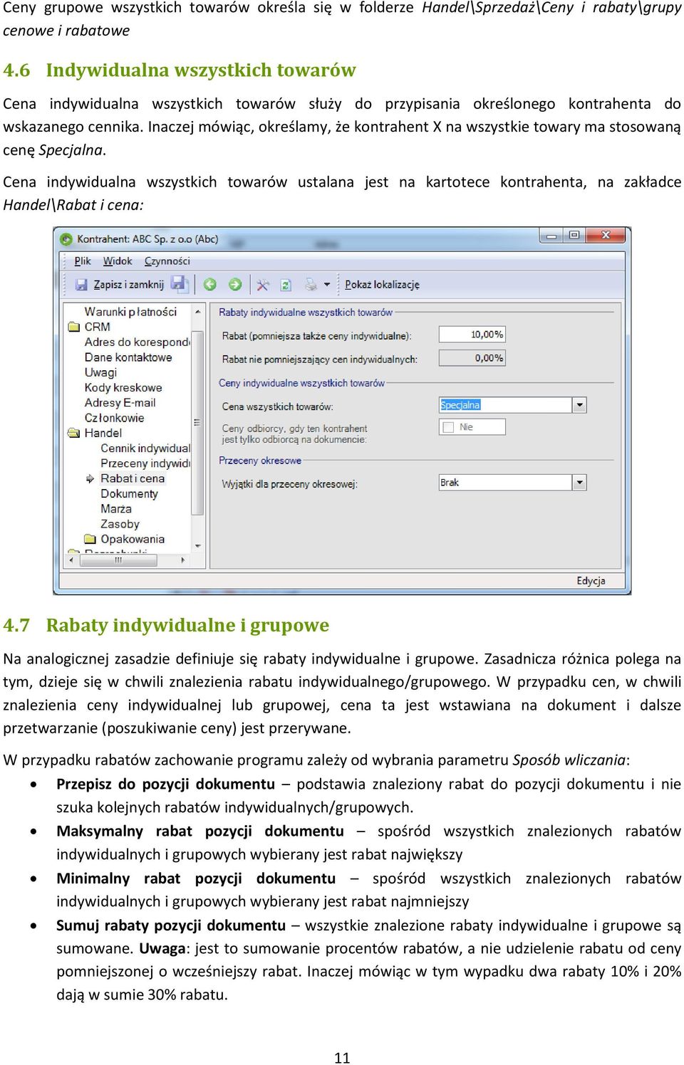 Inaczej mówiąc, określamy, że kontrahent X na wszystkie towary ma stosowaną cenę Specjalna.