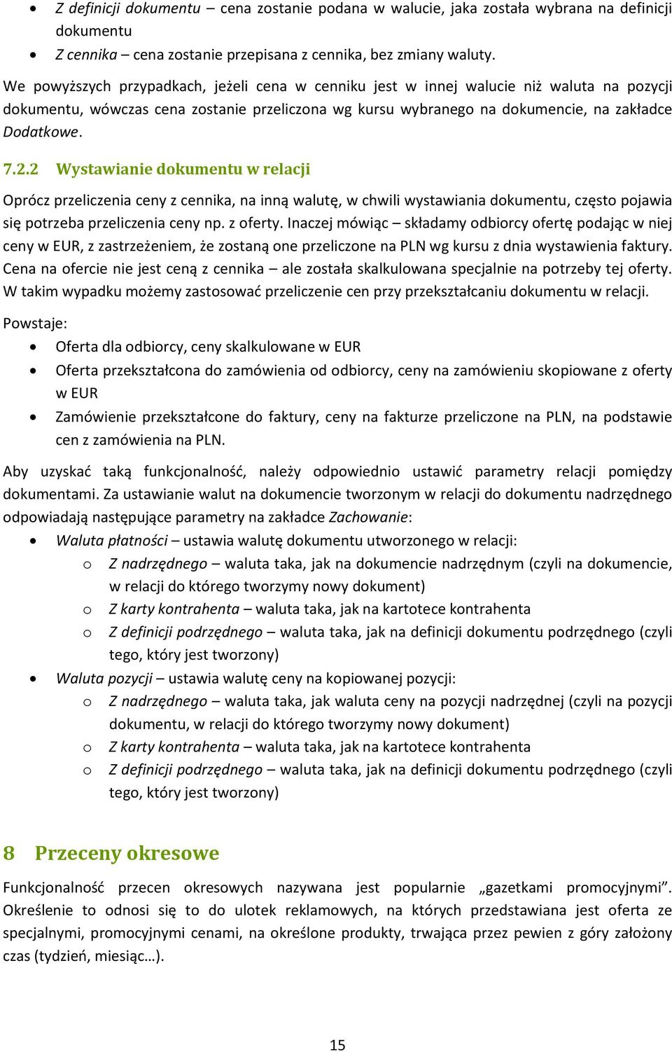 2 Wystawianie dokumentu w relacji Oprócz przeliczenia ceny z cennika, na inną walutę, w chwili wystawiania dokumentu, często pojawia się potrzeba przeliczenia ceny np. z oferty.