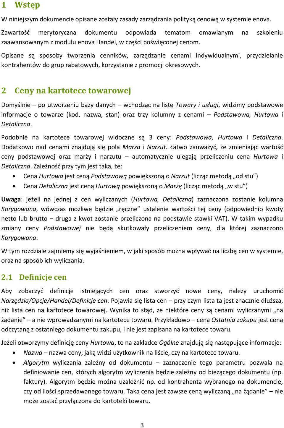 Opisane są sposoby tworzenia cenników, zarządzanie cenami indywidualnymi, przydzielanie kontrahentów do grup rabatowych, korzystanie z promocji okresowych.