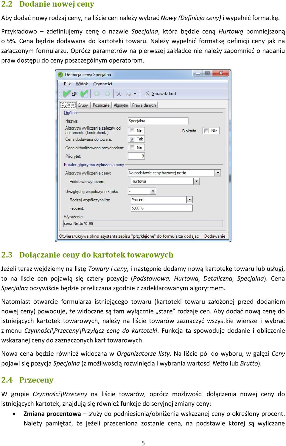 Należy wypełnid formatkę definicji ceny jak na załączonym formularzu. Oprócz parametrów na pierwszej zakładce nie należy zapomnied o nadaniu praw dostępu do ceny poszczególnym operatorom. 2.