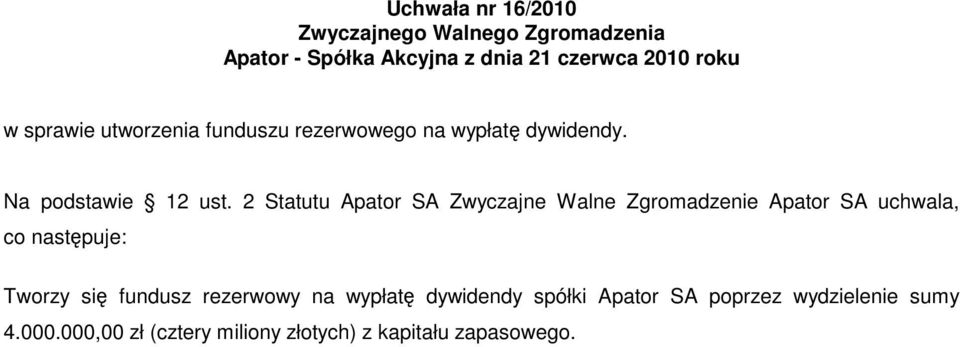 2 Statutu Apator SA Zwyczajne Walne Zgromadzenie Apator SA uchwala, co następuje: