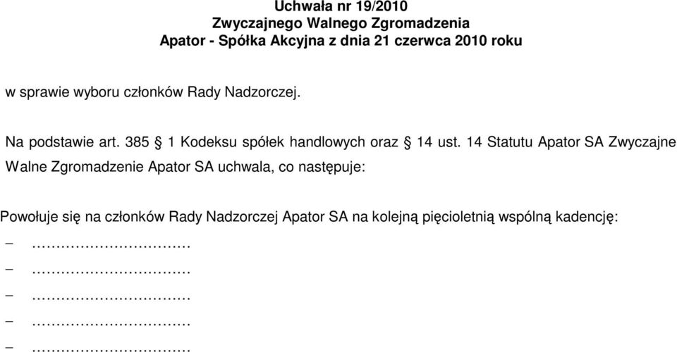 14 Statutu Apator SA Zwyczajne Walne Zgromadzenie Apator SA uchwala, co