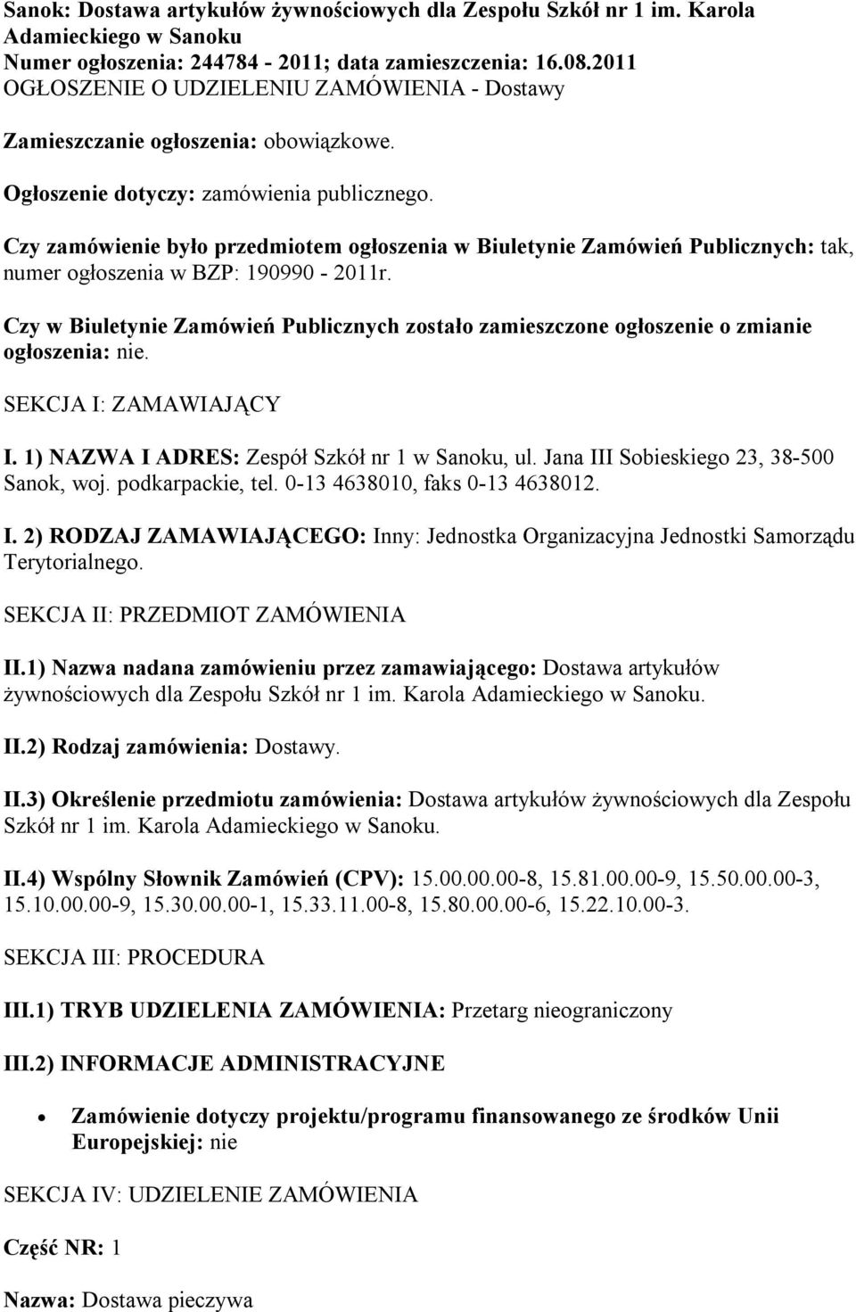 Czy zamówienie było przedmiotem ogłoszenia w Biuletynie Zamówień Publicznych: tak, numer ogłoszenia w BZP: 190990-2011r.