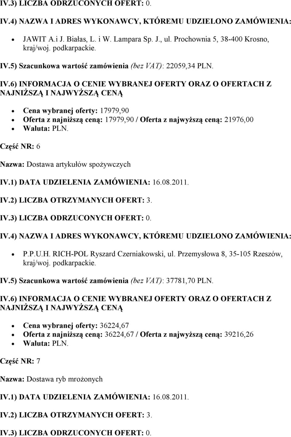 Część NR: 6 Nazwa: Dostawa artykułów spożywczych P.P.U.H. RICH-POL Ryszard Czerniakowski, ul. Przemysłowa 8, 35-105 Rzeszów, IV.