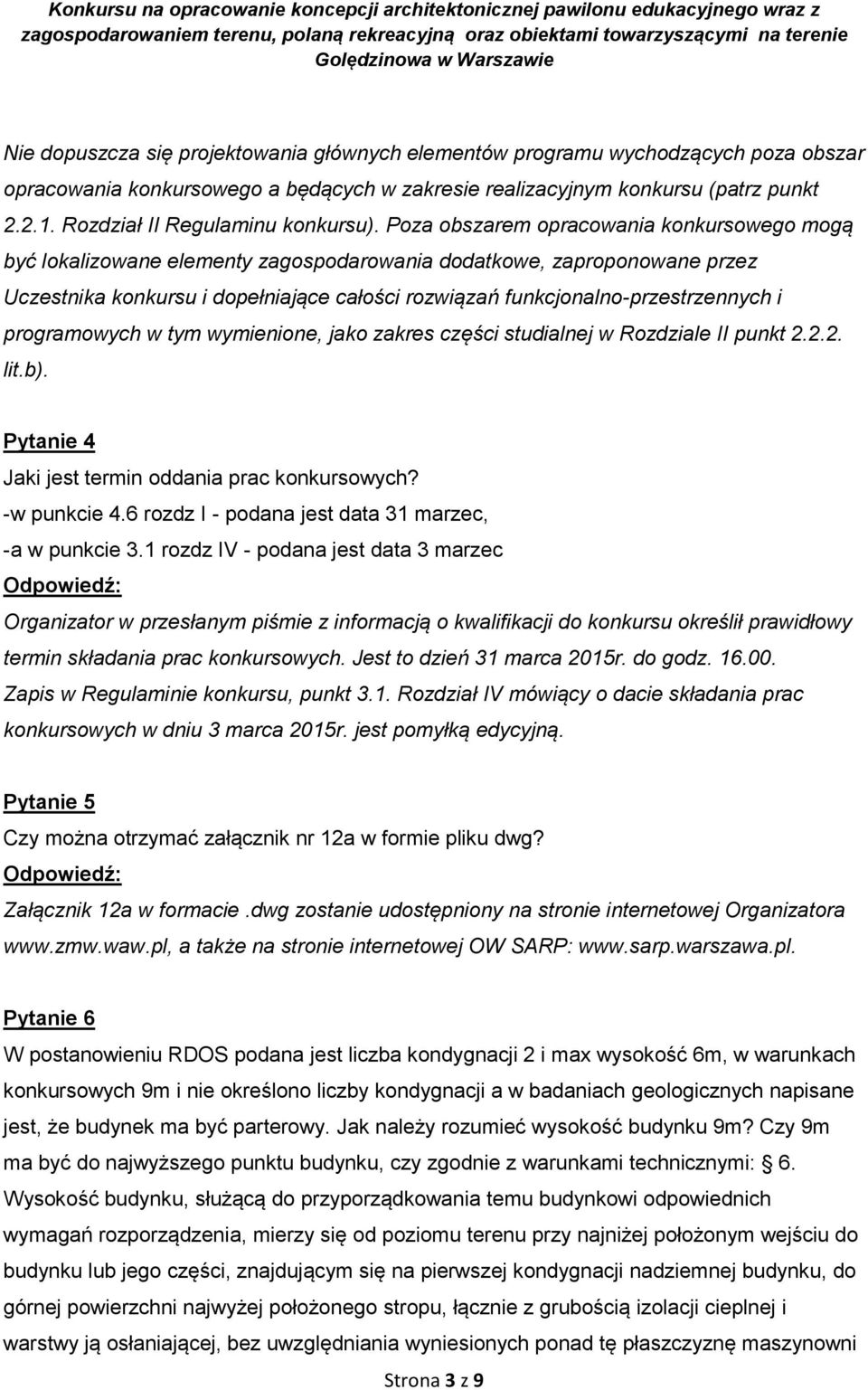 Poza obszarem opracowania konkursowego mogą być lokalizowane elementy zagospodarowania dodatkowe, zaproponowane przez Uczestnika konkursu i dopełniające całości rozwiązań funkcjonalno-przestrzennych