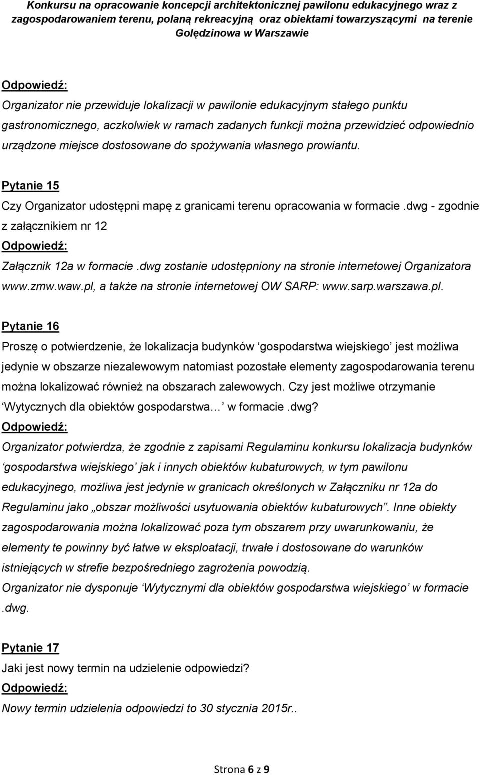 dwg - zgodnie z załącznikiem nr 12 Pytanie 16 Proszę o potwierdzenie, że lokalizacja budynków gospodarstwa wiejskiego jest możliwa jedynie w obszarze niezalewowym natomiast pozostałe elementy
