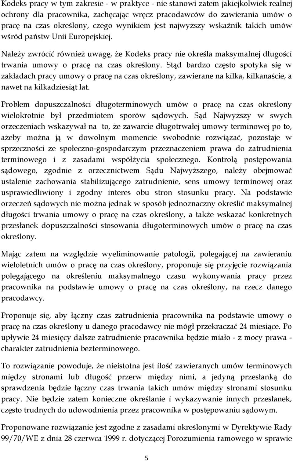 Stąd bardzo często spotyka się w zakładach pracy umowy o pracę na czas określony, zawierane na kilka, kilkanaście, a nawet na kilkadziesiąt lat.