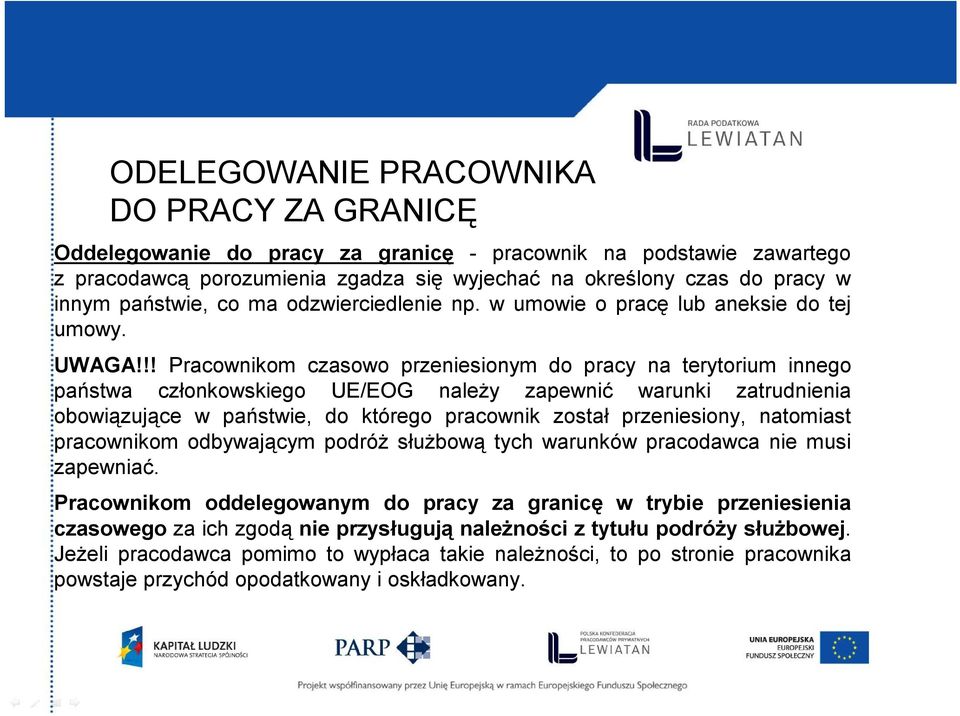!! Pracownikom czasowo przeniesionym do pracy na terytorium innego państwa członkowskiego UE/EOG należy zapewnić warunki zatrudnienia obowiązujące w państwie, do którego pracownik został