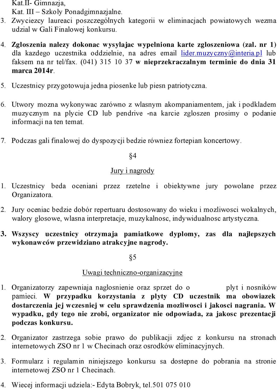 (041) 315 10 37 w nieprzekr aczalnym terminie do dnia 31 marca 2014r. 5. Uczestnicy przygotowuja jedna piosenke lub piesn patriotyczna. 6.