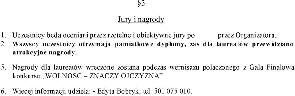 Wszyscy uczestnicy otr zymaja pamiatkowe dyplomy, zas dla laur eatów pr zewidziano atr akcyjne