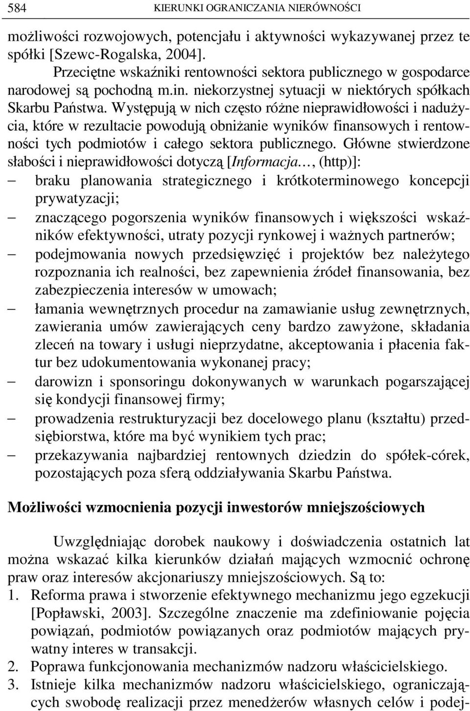 Występują w nich często róŝne nieprawidłowości i naduŝycia, które w rezultacie powodują obniŝanie wyników finansowych i rentowności tych podmiotów i całego sektora publicznego.