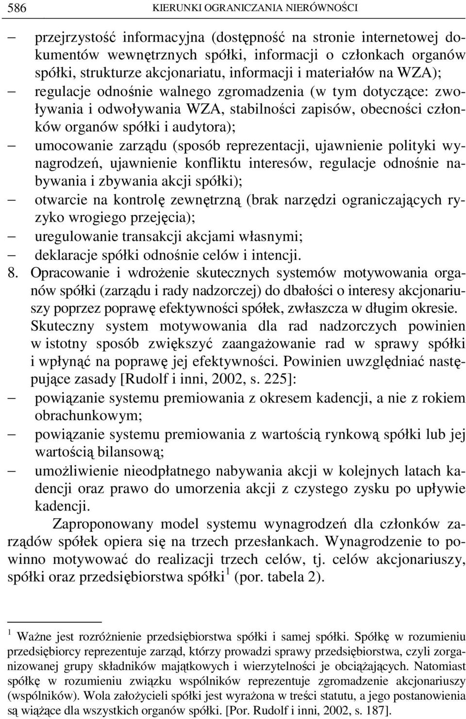 zarządu (sposób reprezentacji, ujawnienie polityki wynagrodzeń, ujawnienie konfliktu interesów, regulacje odnośnie nabywania i zbywania akcji spółki); otwarcie na kontrolę zewnętrzną (brak narzędzi