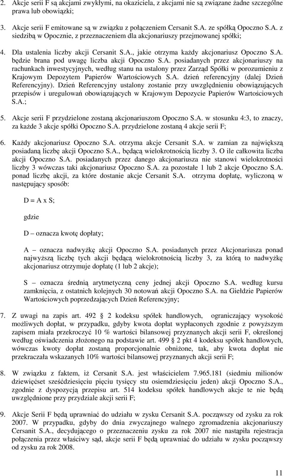A. posiadanych przez akcjonariuszy na rachunkach inwestycyjnych, według stanu na ustalony przez Zarząd Spółki w porozumieniu z Krajowym Depozytem Papierów Wartościowych S.A. dzień referencyjny (dalej Dzień Referencyjny).