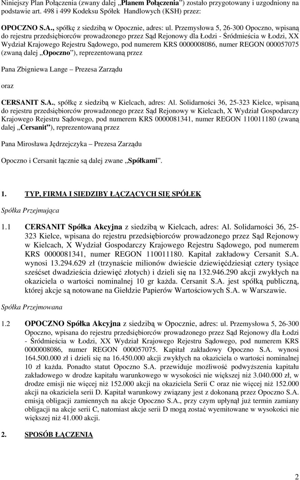 Przemysłowa 5, 26-300 Opoczno, wpisaną do rejestru przedsiębiorców prowadzonego przez Sąd Rejonowy dla Łodzi - Śródmieścia w Łodzi, XX Wydział Krajowego Rejestru Sądowego, pod numerem KRS 0000008086,