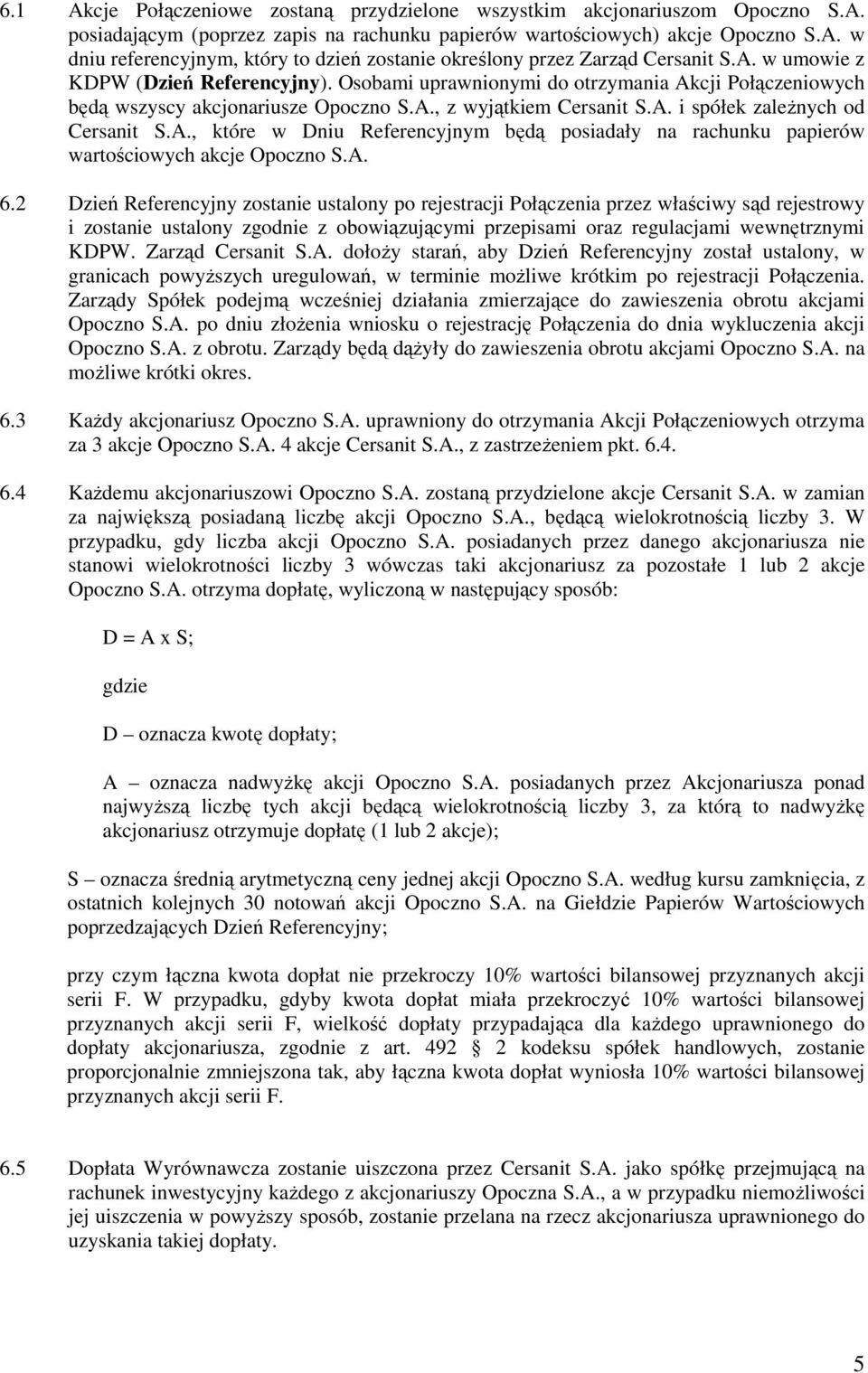 A. 6.2 Dzień Referencyjny zostanie ustalony po rejestracji Połączenia przez właściwy sąd rejestrowy i zostanie ustalony zgodnie z obowiązującymi przepisami oraz regulacjami wewnętrznymi KDPW.