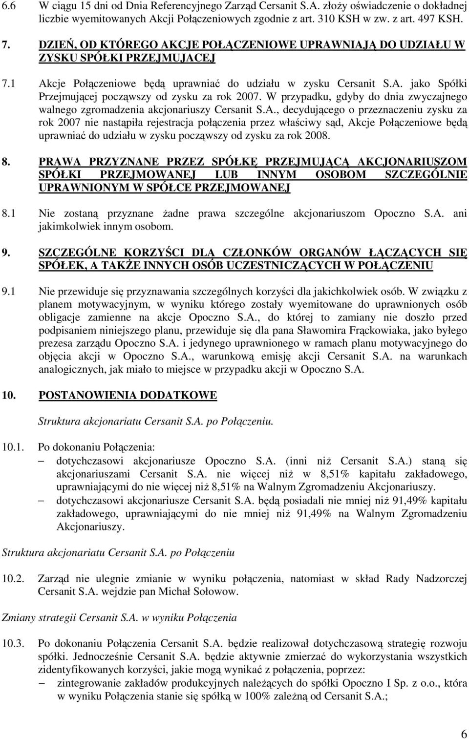 W przypadku, gdyby do dnia zwyczajnego walnego zgromadzenia akcjonariuszy Cersanit S.A.