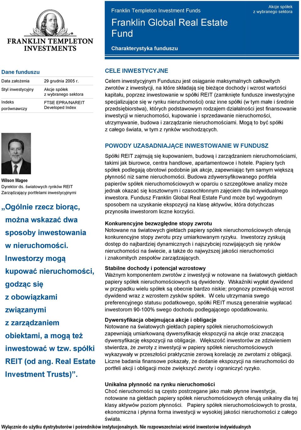 inwestycji, na które składają się bieżące dochody i wzrost wartości kapitału, poprzez inwestowanie w spółki REIT (zamknięte fundusze inwestycyjne specjalizujące się w rynku nieruchomości) oraz inne