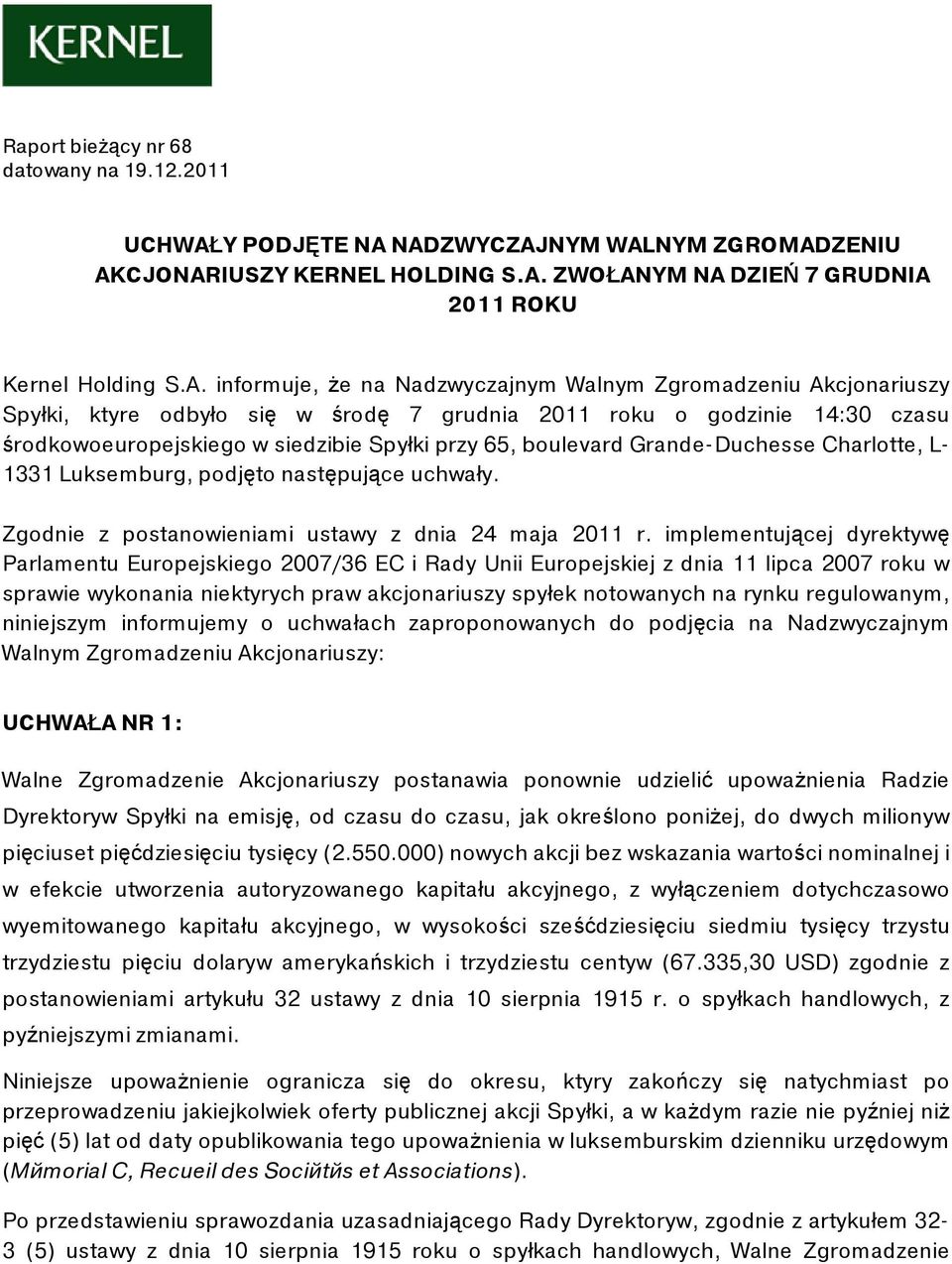 NADZWYCZAJNYM WALNYM ZGROMADZENIU AKCJONARIUSZY KERNEL HOLDING S.A. ZWOŁANYM NA DZIEŃ 7 GRUDNIA 2011 ROKU Kernel Holding S.A. informuje, że na Nadzwyczajnym Walnym Zgromadzeniu Akcjonariuszy Spуłki,