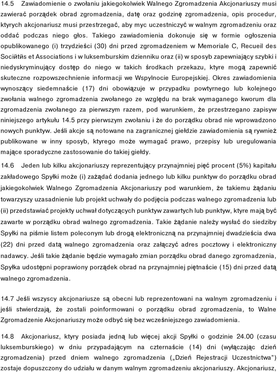Takiego zawiadomienia dokonuje się w formie ogłoszenia opublikowanego (i) trzydzieści (30) dni przed zgromadzeniem w Memoriale C, Recueil des Sociйtйs et Associations i w luksemburskim dzienniku oraz