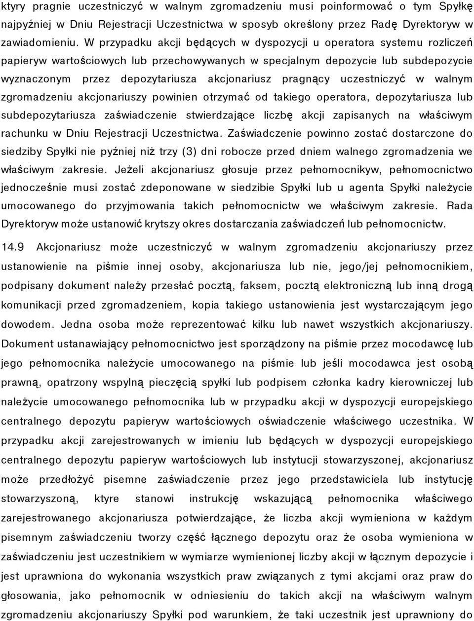 pragnący uczestniczyć w walnym zgromadzeniu akcjonariuszy powinien otrzymać od takiego operatora, depozytariusza lub subdepozytariusza zaświadczenie stwierdzające liczbę akcji zapisanych na właściwym