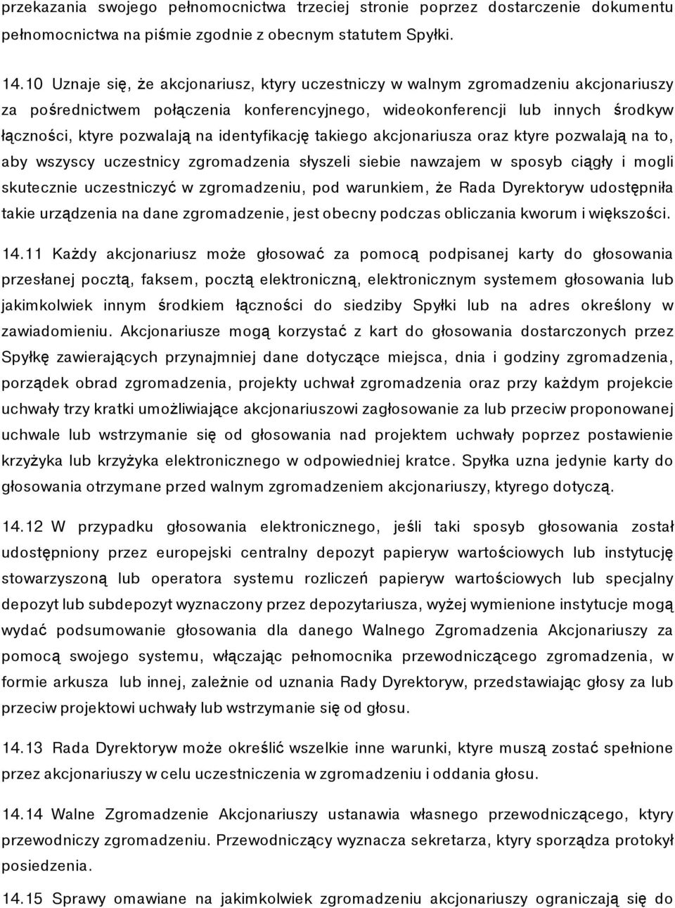 identyfikację takiego akcjonariusza oraz ktуre pozwalają na to, aby wszyscy uczestnicy zgromadzenia słyszeli siebie nawzajem w sposуb ciągły i mogli skutecznie uczestniczyć w zgromadzeniu, pod