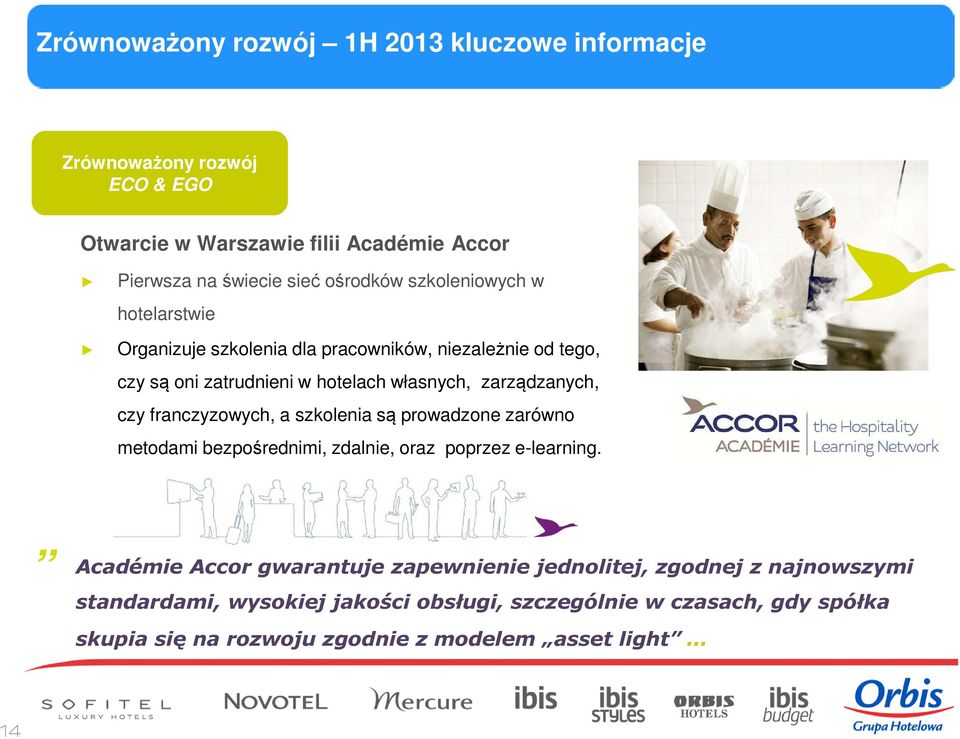 zarządzanych, czy franczyzowych, a szkolenia są prowadzone zarówno metodami bezpośrednimi, zdalnie, oraz poprzez e-learning.