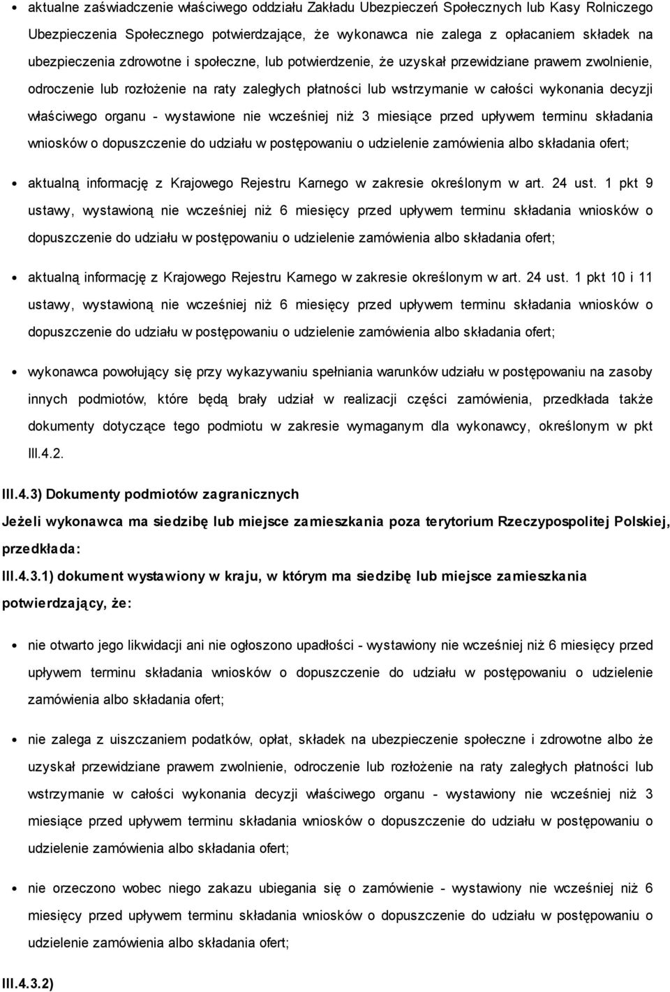 organu - wystawione nie wcześniej niż 3 miesiące przed upływem terminu składania wniosków o dopuszczenie do udziału w postępowaniu o udzielenie zamówienia albo składania ofert; aktualną informację z