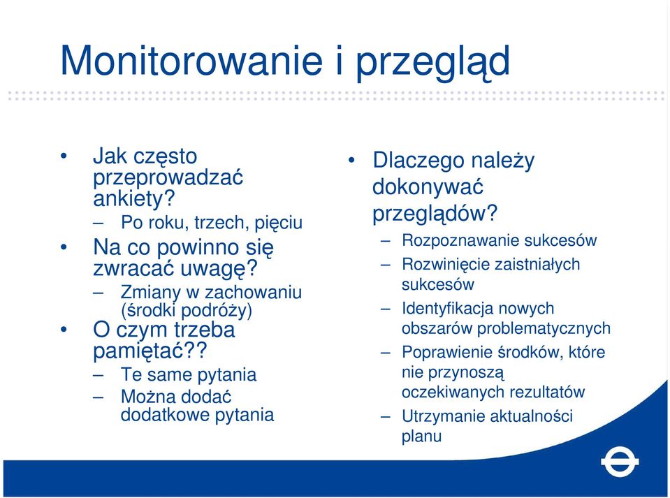 ? Te same pytania MoŜna dodać dodatkowe pytania Dlaczego naleŝy dokonywać przeglądów?