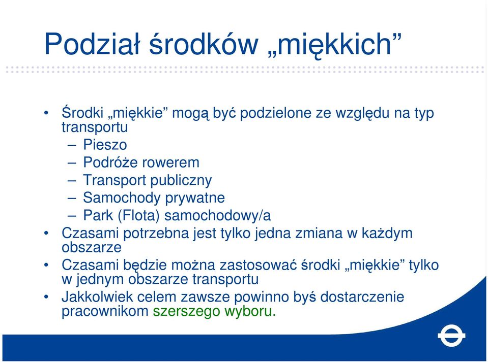 potrzebna jest tylko jedna zmiana w kaŝdym obszarze Czasami będzie moŝna zastosowaćśrodki miękkie