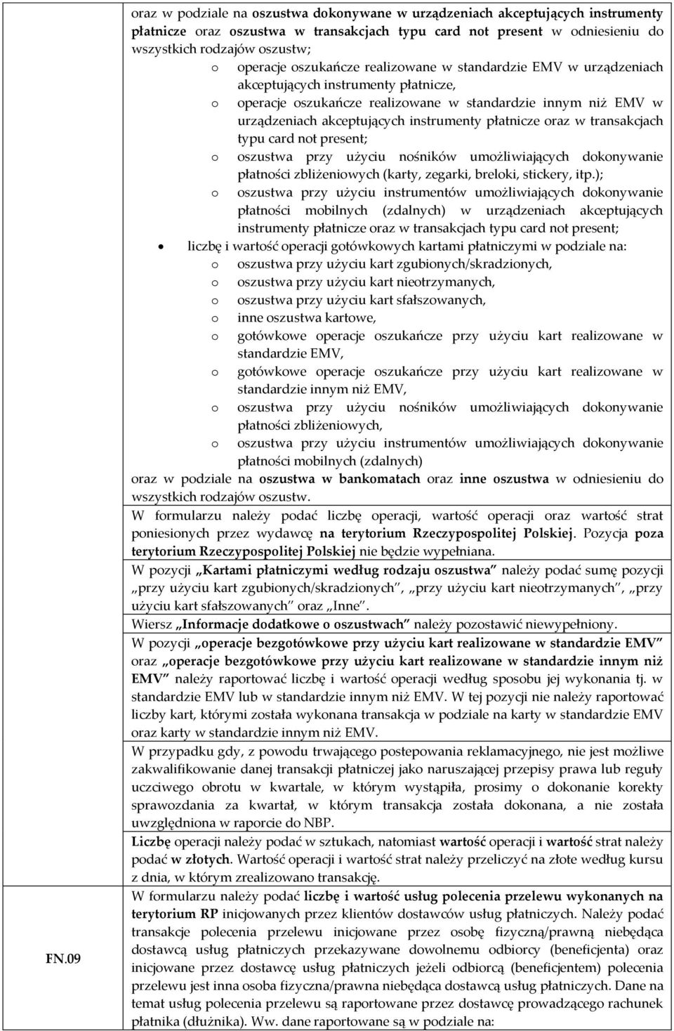 instrumenty płatnicze oraz w transakcjach typu card not present; o oszustwa przy użyciu nośników umożliwiających dokonywanie płatności zbliżeniowych (karty, zegarki, breloki, stickery, itp.