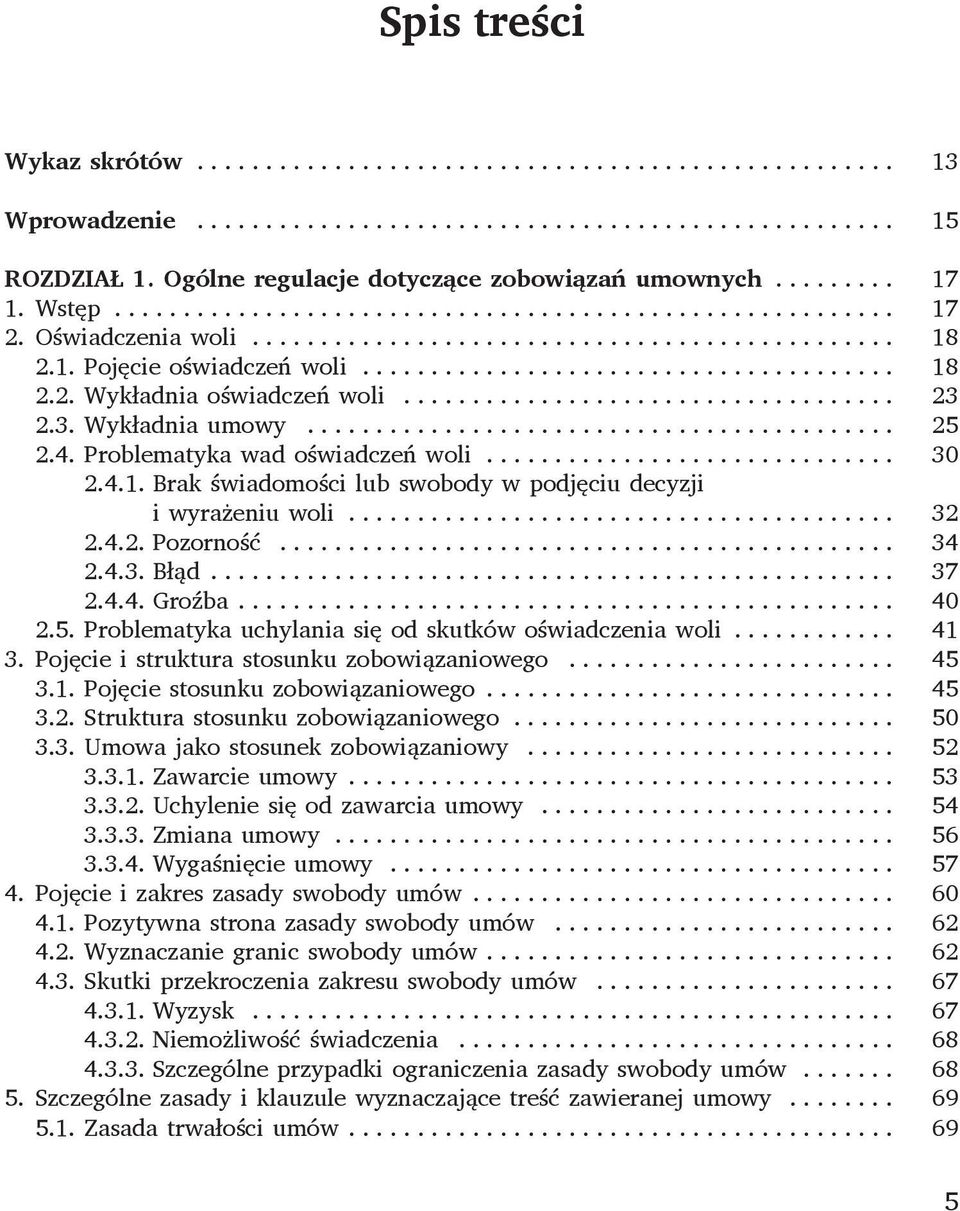 się od skutków oświadczenia woli 41 3 Pojęcie i struktura stosunku zobowiązaniowego 45 31 Pojęcie stosunku zobowiązaniowego 45 32 Struktura stosunku zobowiązaniowego 50 33 Umowa jako stosunek