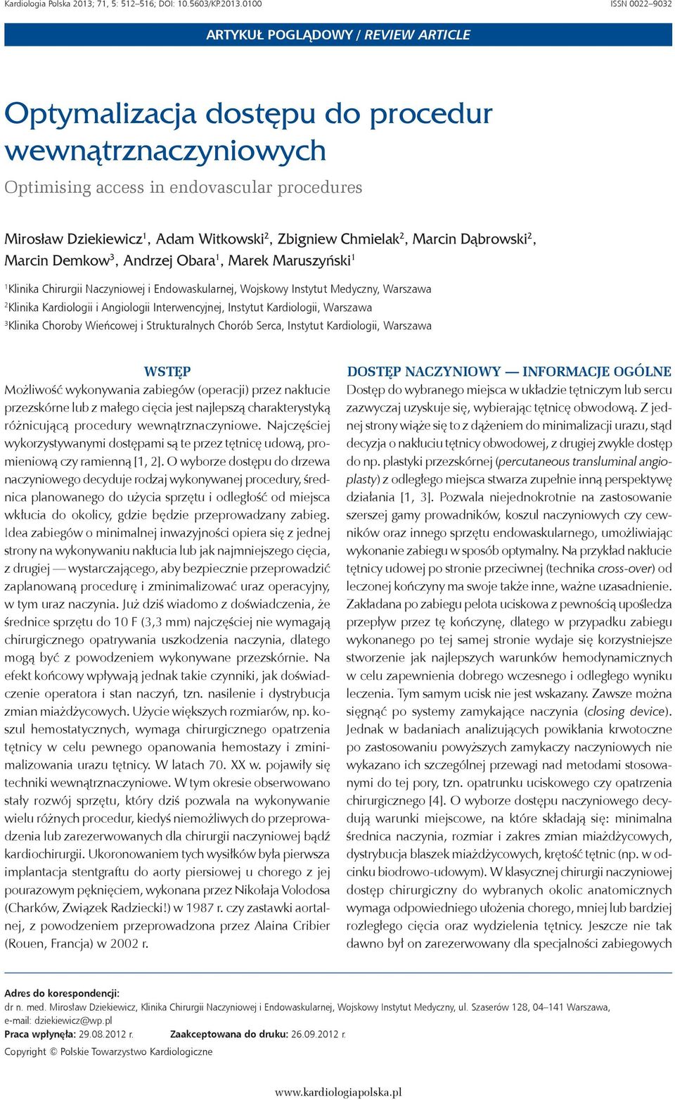 0100 ISSN 0022 9032 ARTYKUŁ POGLĄDOWY / REVIEW ARTICLE Optymalizacja dostępu do procedur wewnątrznaczyniowych Optimising access in endovascular procedures Mirosław Dziekiewicz 1, Adam Witkowski 2,