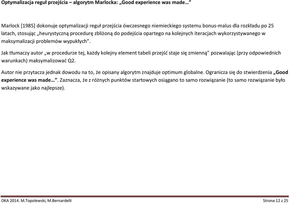 Jak tłumaczy autor w procdurz t, każdy kolny lmnt tali przść sta się zminną pozwalaąc (przy odpowidnich warunkach) maksymalizować Q.