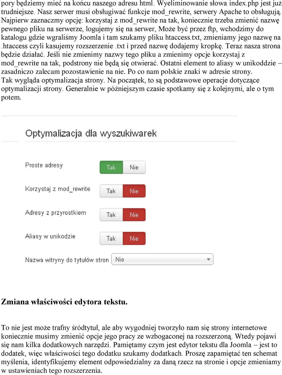 Joomla i tam szukamy pliku htaccess.txt, zmieniamy jego nazwę na.htaccess czyli kasujemy rozszerzenie.txt i przed nazwę dodajemy kropkę. Teraz nasza strona będzie działać.