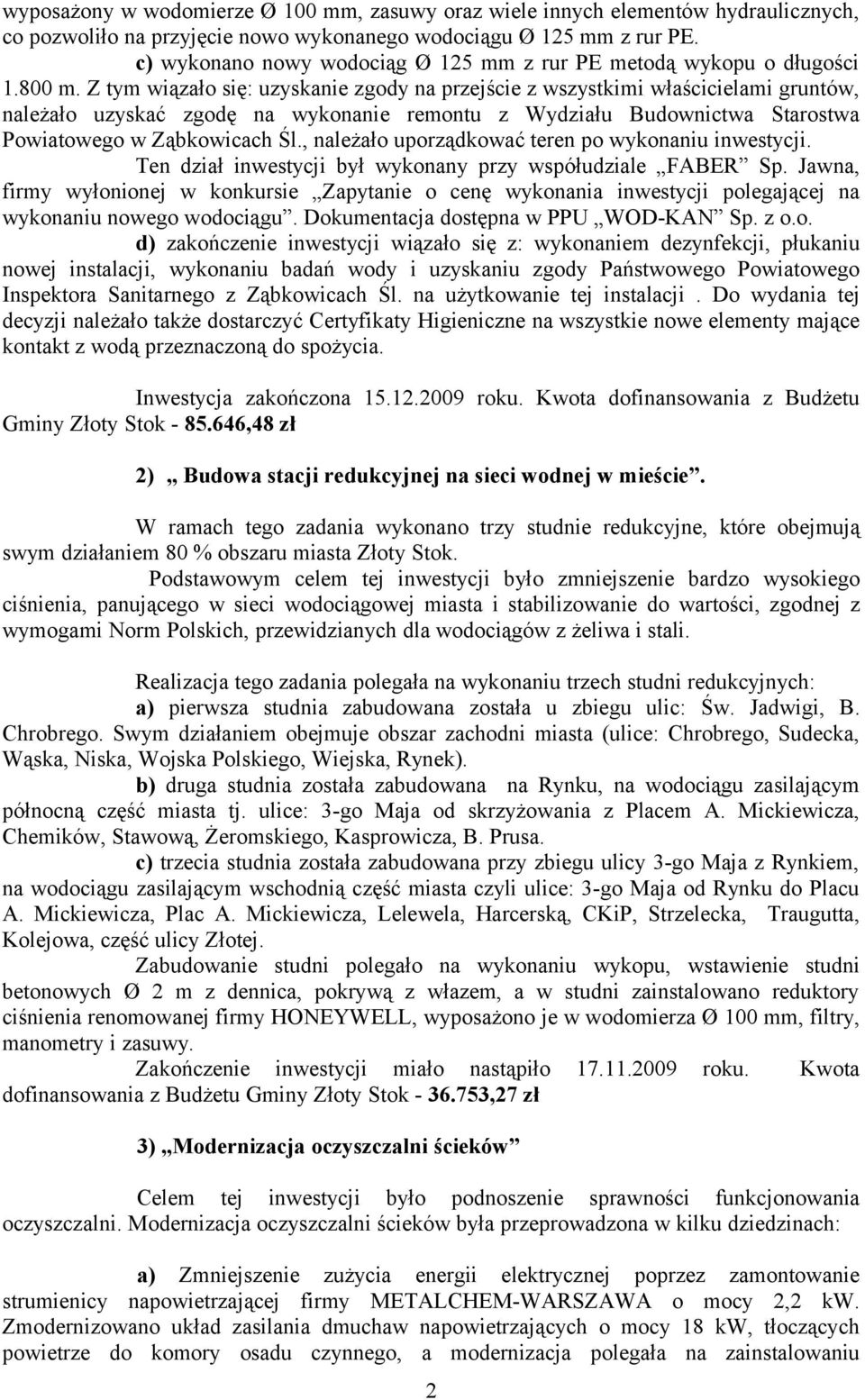 Z tym wiązało się: uzyskanie zgody na przejście z wszystkimi właścicielami gruntów, należało uzyskać zgodę na wykonanie remontu z Wydziału Budownictwa Starostwa Powiatowego w Ząbkowicach Śl.