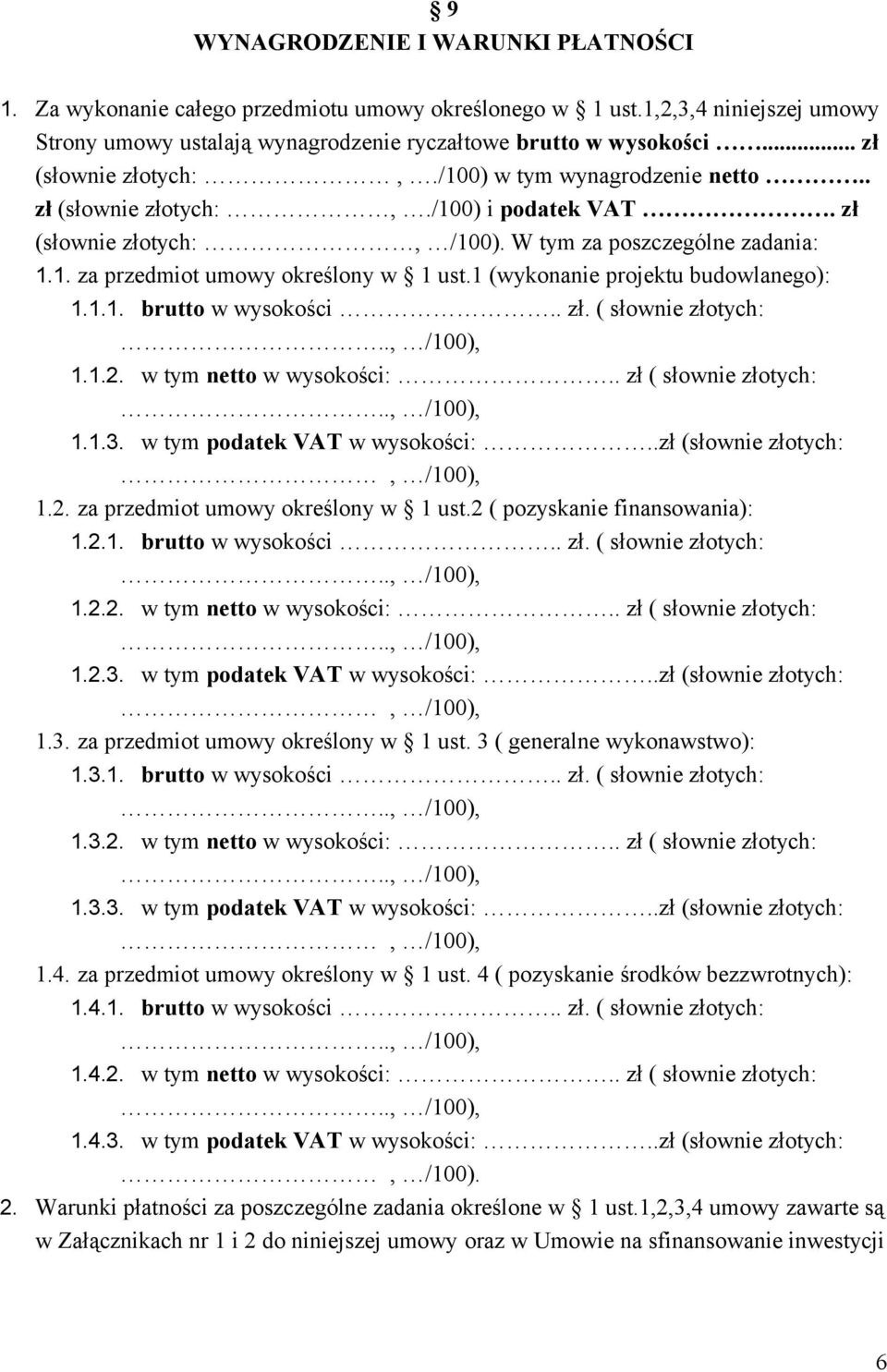 1 (wykonanie projektu budowlanego): 1.1.1. brutto w wysokości.. zł. ( słownie złotych: 1.1.2. w tym netto w wysokości:.. zł ( słownie złotych: 1.1.3. w tym podatek VAT w wysokości:.