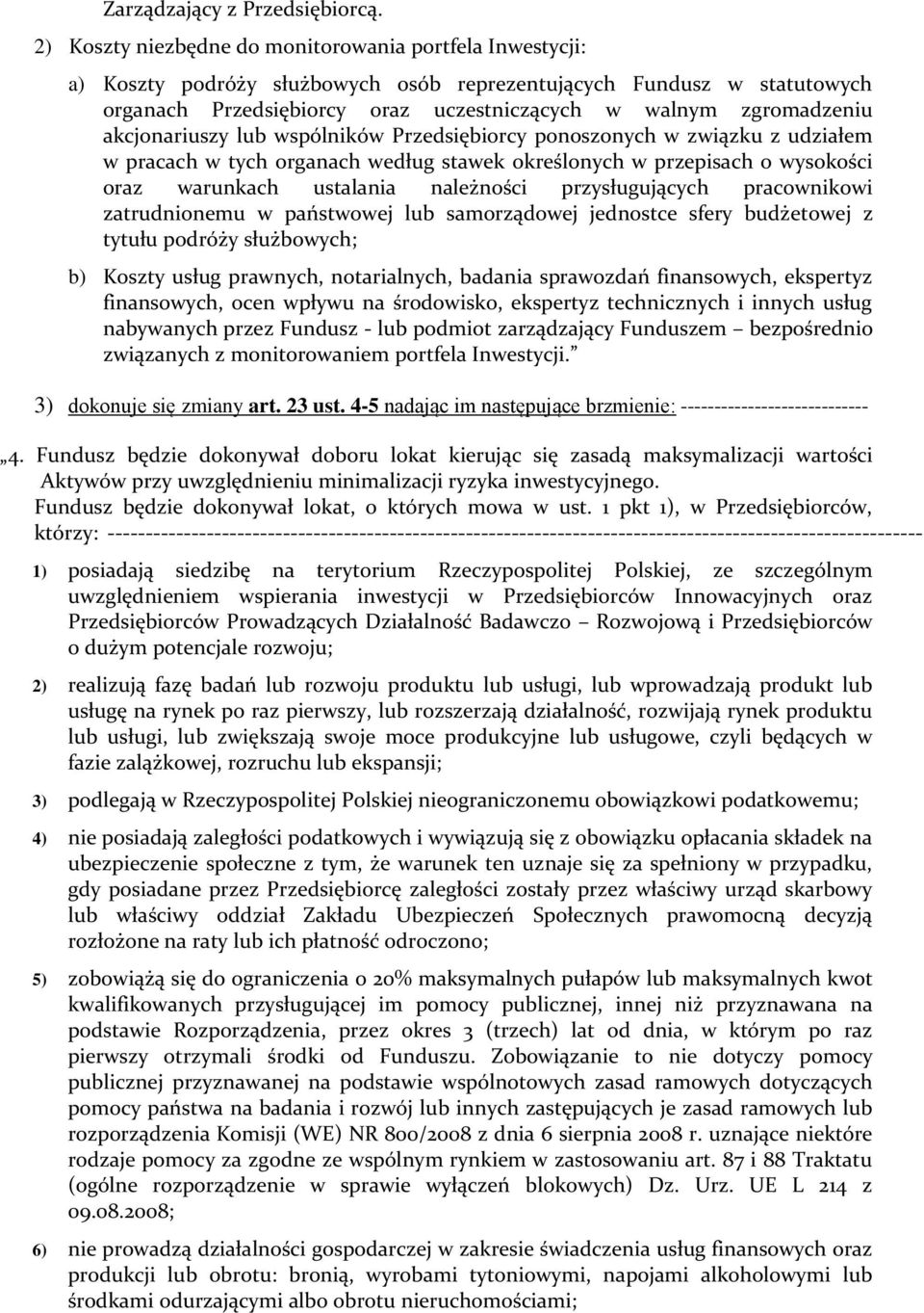 akcjonariuszy lub wspólników Przedsiębiorcy ponoszonych w związku z udziałem w pracach w tych organach według stawek określonych w przepisach o wysokości oraz warunkach ustalania należności