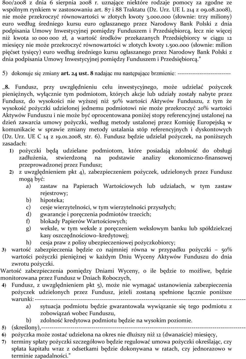 kwota 10 000 000 zł, a wartość środków przekazanych Przedsiębiorcy w ciągu 12 miesięcy nie może przekroczyć równowartości w złotych kwoty 1.500.