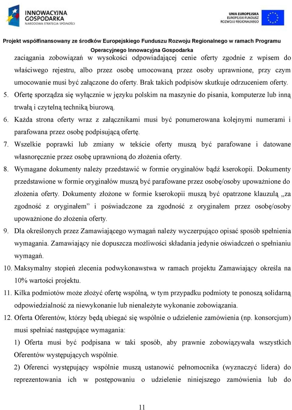 Każda strona oferty wraz z załącznikami musi być ponumerowana kolejnymi numerami i parafowana przez osobę podpisującą ofertę. 7.