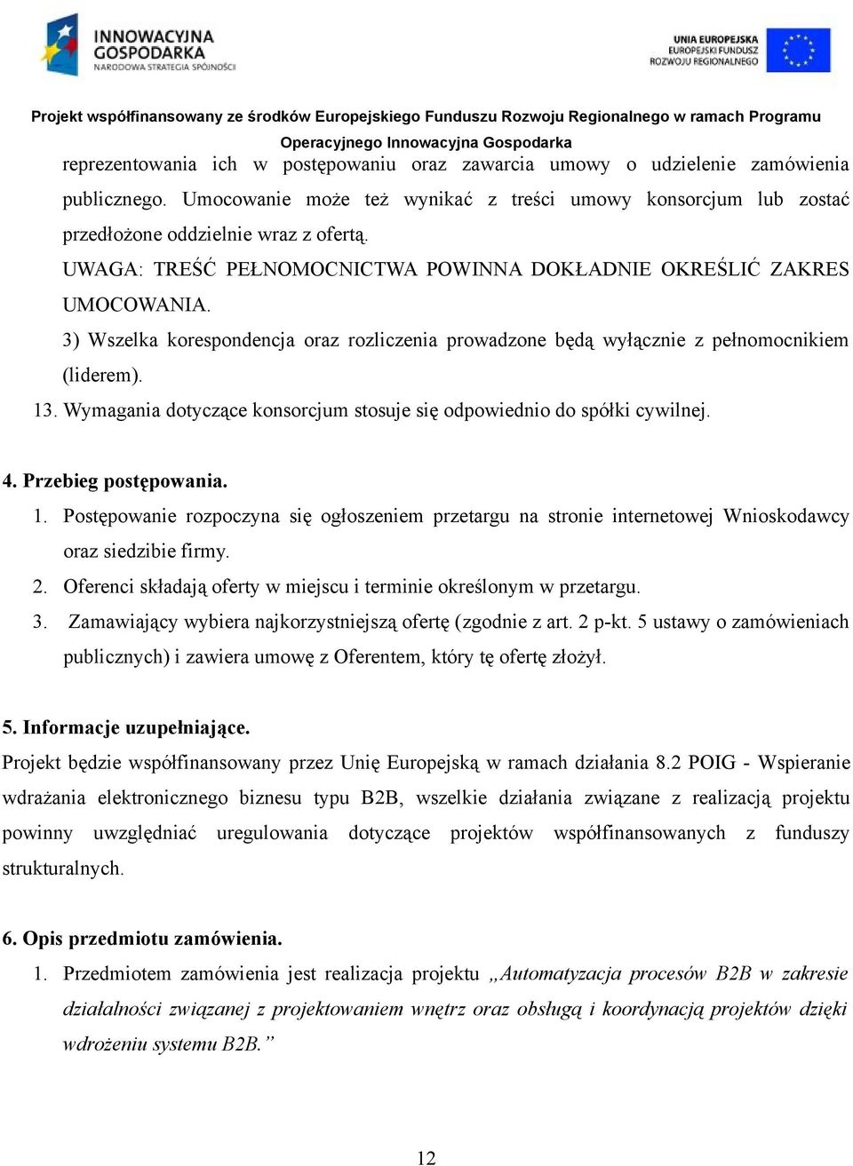 Wymagania dotyczące konsorcjum stosuje się odpowiednio do spółki cywilnej. 4. Przebieg postępowania. 1.