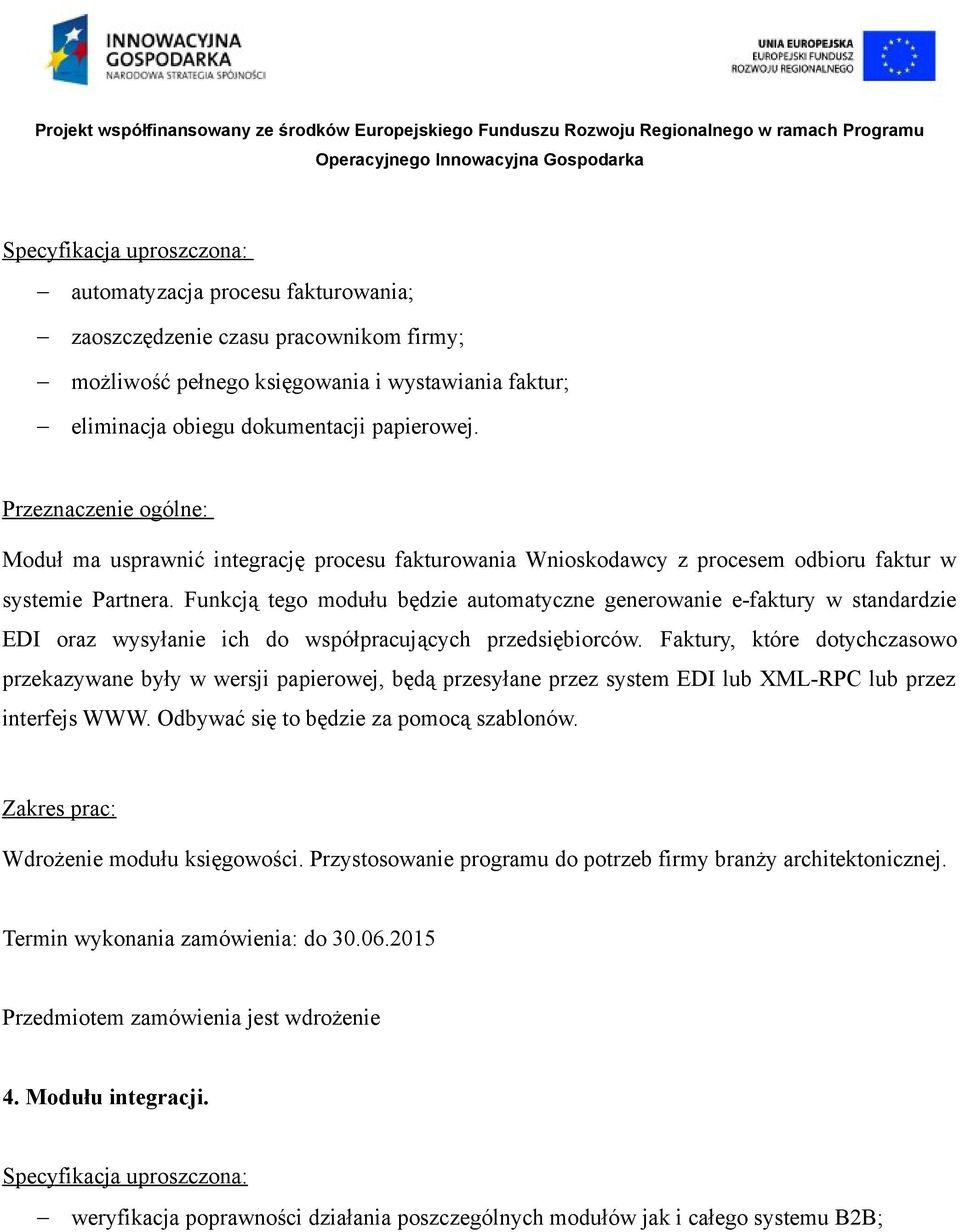 Funkcją tego modułu będzie automatyczne generowanie e-faktury w standardzie EDI oraz wysyłanie ich do współpracujących przedsiębiorców.
