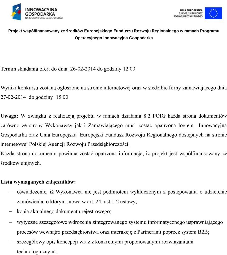 2 POIG każda strona dokumentów zarówno ze strony Wykonawcy jak i Zamawiającego musi zostać opatrzona logiem Innowacyjna Gospodarka oraz Unia Europejska Europejski Fundusz Rozwoju Regionalnego
