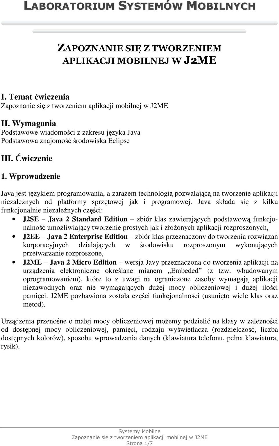 Wprowadzenie Java jest językiem programowania, a zarazem technologią pozwalającą na tworzenie aplikacji niezaleŝnych od platformy sprzętowej jak i programowej.