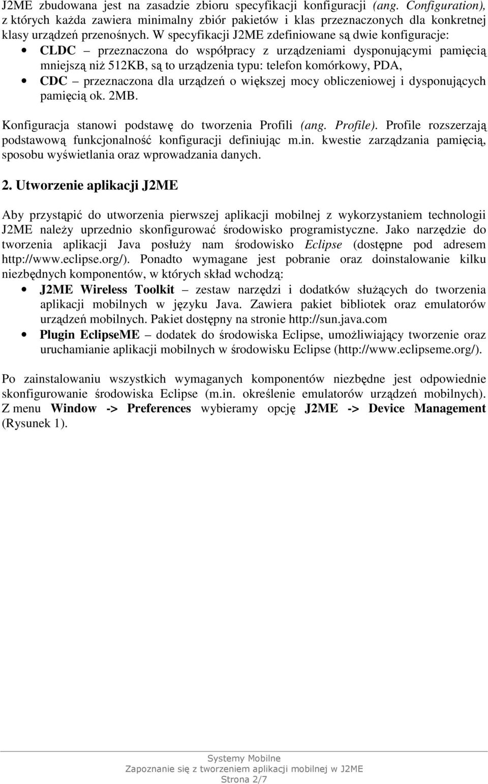 przeznaczona dla urządzeń o większej mocy obliczeniowej i dysponujących pamięcią ok. 2MB. Konfiguracja stanowi podstawę do tworzenia Profili (ang. Profile).