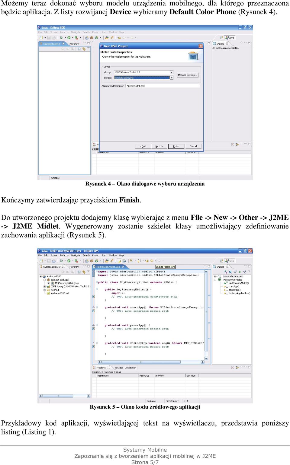 Rysunek 4 Okno dialogowe wyboru urządzenia Do utworzonego projektu dodajemy klasę wybierając z menu File -> New -> Other -> J2ME -> J2ME Midlet.