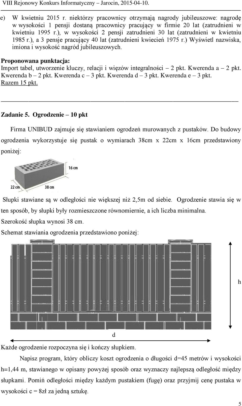 Proponowana punktacja: Import tabel, utworzenie kluczy, relacji i więzów integralności 2 pkt. Kwerenda a 2 pkt. Kwerenda b 2 pkt. Kwerenda c 3 pkt. Kwerenda d 3 pkt. Kwerenda e 3 pkt. Razem 15 pkt.