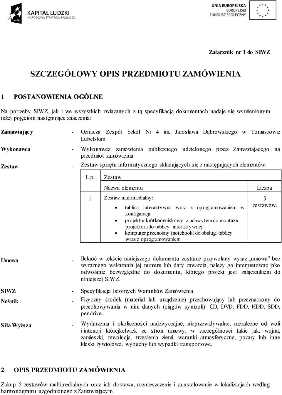 Jarosława Dąbrowskiego w Tomaszowie Lubelskim Wykonawca - Wykonawca zamówienia publicznego udzielonego przez Zamawiającego na przedmiot zamówienia.